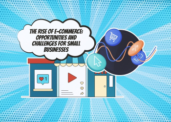 The Rise of E-commerce: Opportunities and Challenges for Small Businesses